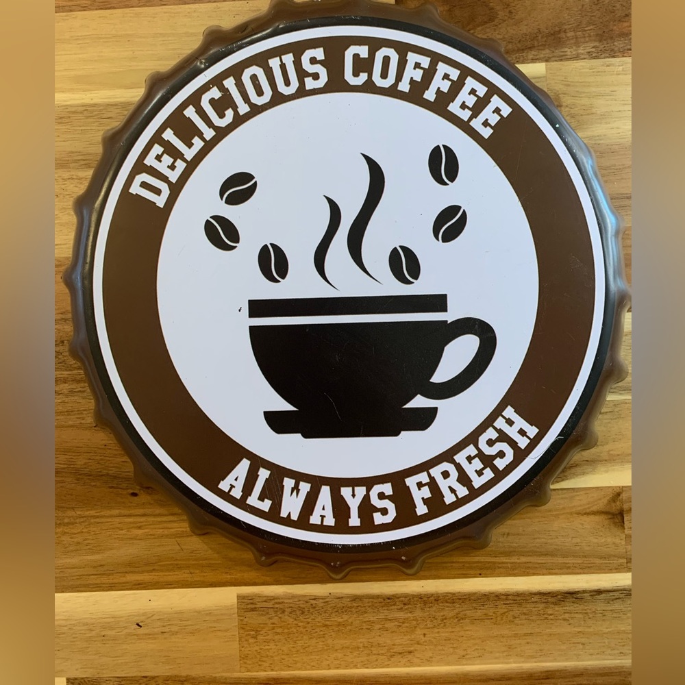 Round Metal Sign “ Delicious Coffee Always Fresh” .